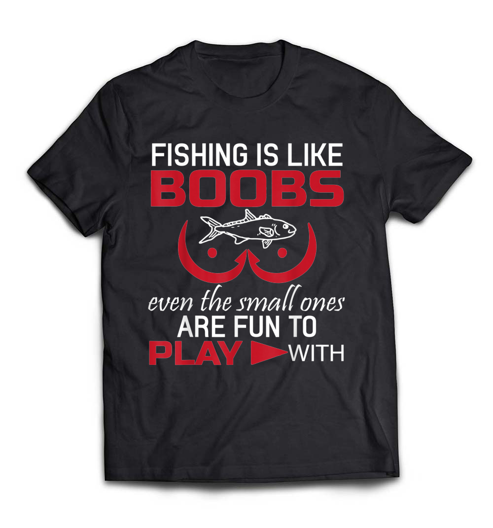 Fishing Is Like Boobs Funny Fisherman T-Shirt: Celebrate Your Love for Fishing with Humor